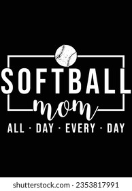 Softball mom All day every day vector art design, eps file. design file for the t-shirt. SVG, EPS cuttable design file