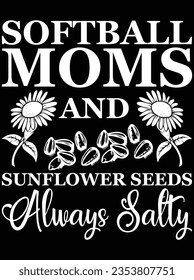 Softball moms and sunflower seeds always salty vector art design, eps file. design file for the t-shirt. SVG, EPS cuttable design file