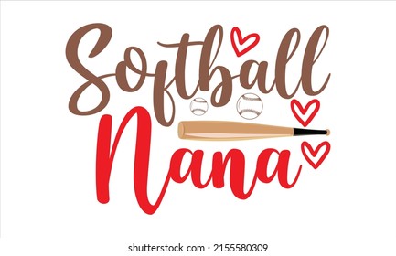   Softball Nana -   Lettering design for greeting banners, Mouse Pads, Prints, Cards and Posters, Mugs, Notebooks, Floor Pillows and T-shirt prints design.
 svg