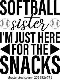 Softball Sister I'm Just Here For The Snacks T-shirt Design svg