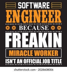 software engineer because freak in miracle worker isn’t an official job title t shirt design , vector file.