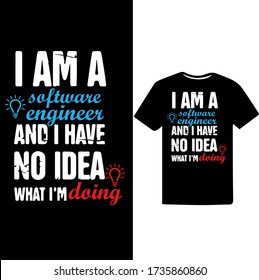 i am software engineer and i have no idea what i'm doing-Software Engineer T-shirt Vector.