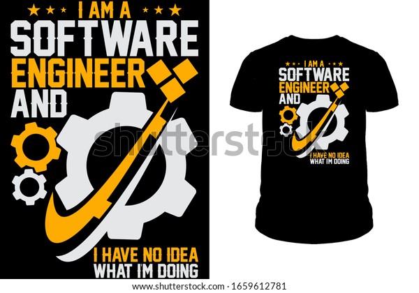 I am a software engineer and o\
have no idea what i\'m doing software engineer T-Shirt\
design