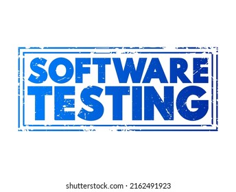 Software Testing - Examining The Artifacts And The Behavior Of The Software Under Test By Validation And Verification, Text Concept Stamp