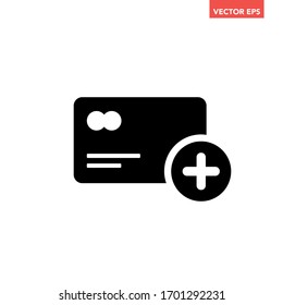 Soiled black add a new credit card with round plus + icon, simple digital ecommerce flat design infographic pictogram vector, app logo web button ui ux interface elements isolated on white background