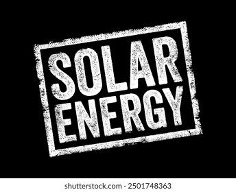 Solar Energy refers to the energy that is harnessed from the sun's radiation, text concept stamp