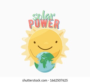 Solar power. Character smile face sun hugging earth planet and motivational type quote text. Ecology poster for eco friendly lifestyle. Vector illustration isolated on white.