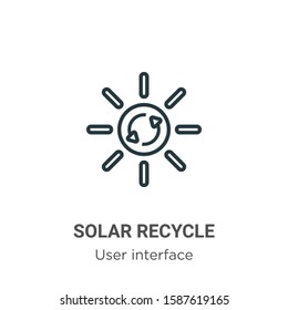 Solar recycle outline vector icon. Thin line black solar recycle icon, flat vector simple element illustration from editable user interface concept isolated on white background