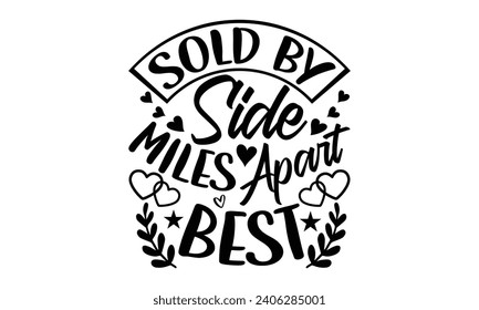 Sold By Side Miles Apart Best- Best friends t- shirt design, Hand drawn lettering phrase, Illustration for prints on bags, posters, cards eps, Files for Cutting, Isolated on white background. svg