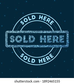 Sold here. Glowing round badge. Network style geometric sold here stamp in space. Vector illustration.