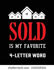 SOLD IS MY FAVORITE 4-LETTER WORD. REAL ESTATE T-SHIRT DESIGN.