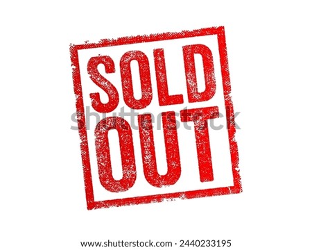SOLD OUT - indicate that all of the available units of a product or tickets for an event have been purchased or reserved, and there are none remaining for sale, text concept stamp