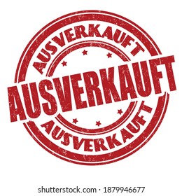 Sold out on german language ( Ausverkauft ) sign or stamp on white background, vector illustration