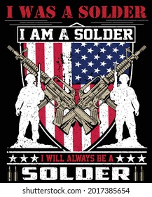 I WAS A SOLDER I AM A SOLDER T SHIRT DESIGN