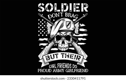 Soldier Don’t Brag But Their Girl Friends Do Proud Army Girlfriend - Veteran T shirt Design, Hand lettering illustration for your design, Modern calligraphy, banner, flyer and mug, Poster, EPS