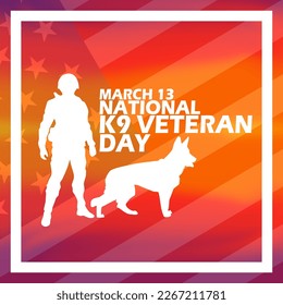Soldier and dog   bold text an American flag gradient background to commemorate National K9 Veterans Day March 13
