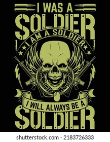 I Was a soldier i am a soldier i will always be a soldier t shirt graphic design
