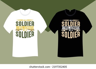 I am a Soldier I will always be a Soldier Veteran T Shirt Design