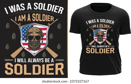 I WAS A SOLDIER I AM A SOLDIER I WILL BE ALWAYS BE A SOLDIER, VETERAN T SHIRT DESIGN