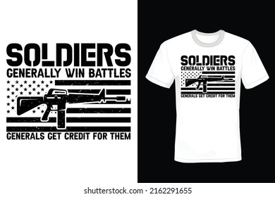 Soldiers generally win battles; generals get credit for them. USA Army Quote T shirt design, vintage, typography