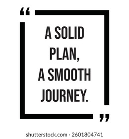 A solid plan, a smooth journey, inspirational design quote, motivational quotes, typography illustration lettering quotes