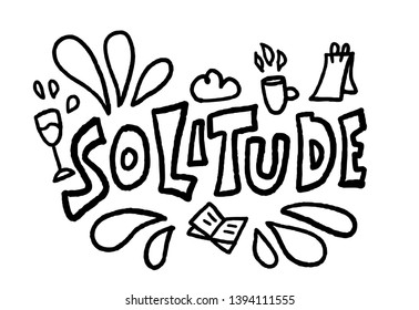 Solitude hand drawn lettering with book, note, wine, coffe decoration of rest. Vector positive happy concept of loneliness. Phrase with design elements. Black and white design illustration.
