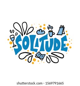 Solitude hand drawn lettering with book, note, wine, coffe decoration of rest. Vector positive happy concept of loneliness. Phrase with design elements in doodle style.