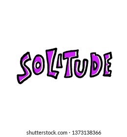 Solitude hand drawn lettering on white background. Vector stylized word isolated.