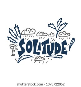 Solitude hand drawn lettering with rain clouds, wine glass and decoration. Vector negative concept of loneliness. Phrase with design elements.