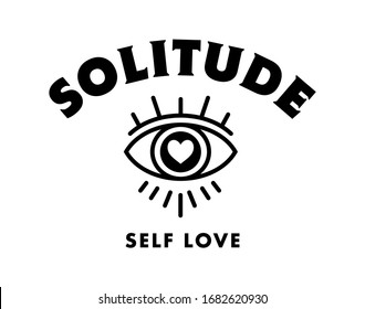 Solitude, Self Love slogan print design with eye illustration