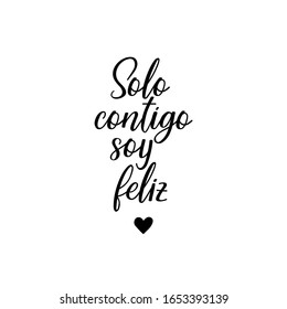 Solo contigo soy feliz. Lettering. Translation from Spanish - Only with you i am happy. Element for flyers, banner and posters. Modern calligraphy