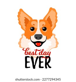 Solo print illustration with corgi and lettering Best day ever. Funny animal  for apparel, room decor, tee print design, poster and greeting card