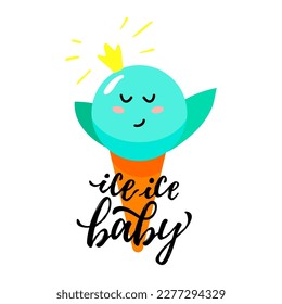 Solo print illustration ice cream with crown and hand drawn lettering Ice ice baby. Funny clipart  for apparel, cafe, room decor, tee print design, poster and greeting card