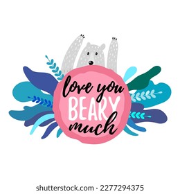 Solo print illustration with joyful bear and hand drawn lettering Love you beary much. Funny clipart  for apparel, kindergarten, room decor, tee print design, poster and greeting card