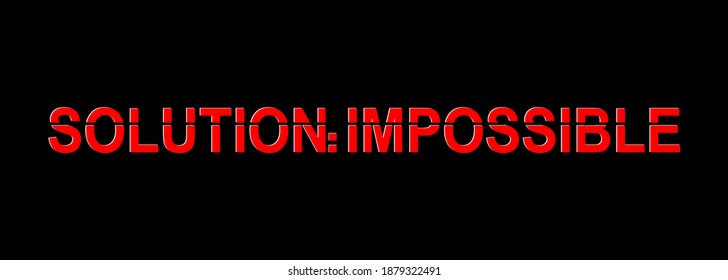 Solution impossible typogrfaphy can be printed for apparel, wall art, etc