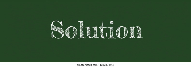 Solution word concept. "Solution" on chalkboard. Use for cover, banner, blog. 