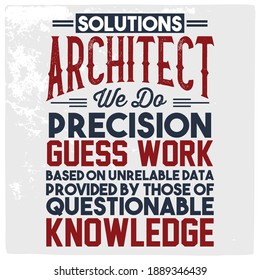 Solutions architect we do precision guess work- Architect T shirt design. Print design for t shirt and other material uses.