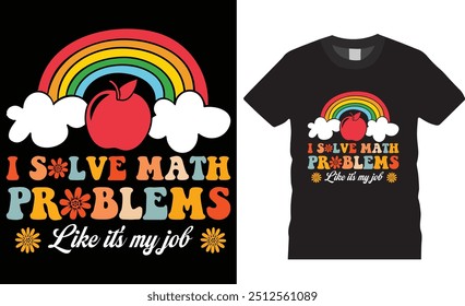 I solve math problems like it's my job Funny Teacher Life T shirt design vector template. Math Squad T shirt design, funny Math Teacher Gift, Funny Back to School T-Shirt design vector illustration