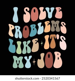 I Solve Problems like it's my job