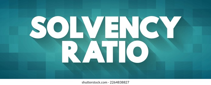 Solvency Ratio - relationship between equity and total assets, text concept background