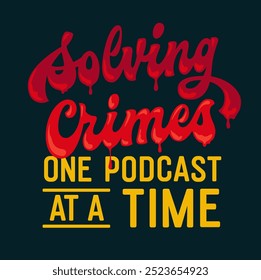 Resolviendo crímenes, un podcast a la vez, letras rojas vibrantes con un efecto de sangre goteante y texto amarillo en negrita. Perfecto para verdaderos propósitos del tema del crimen. Para añadir un toque dramático a cualquier  colección