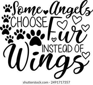 Some Angels Choose Fur Instead Of Wings Pet Memorial Typography Design