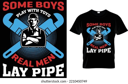 Some Boys Play With Toys Real Men Lay Pipe.