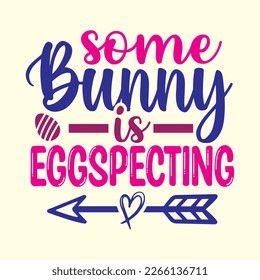  Some Bunny Is Eggspecting  t shirt design, vector file 