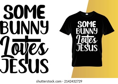 Some bunny loves Jesus Happy Easter Day T-Shirt Design.