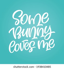 Some Bunny loves me. Hand drawn Easter lettering on geometric background. Spring vector illustration for party invitation, greeting card, poster, scrapbooking, sticker, social media design