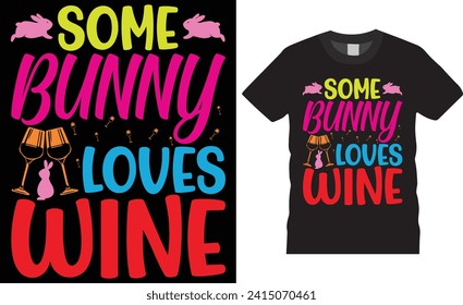 Some bunny loves wine, Easter sunday t-shirt design vector tamplate.Easter sunday t -shirt design unique vector template,motivational quote , Easter sunday t -shirt design  ready for any print item.
