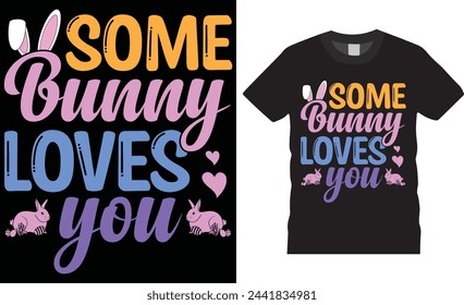 Some bunny loves you, Easter Sunday t-shirt design vector template. Easter Sunday t-shirt design trending vector template, motivational quote ,Easter Sunday t -shirt design ready for any print item.
