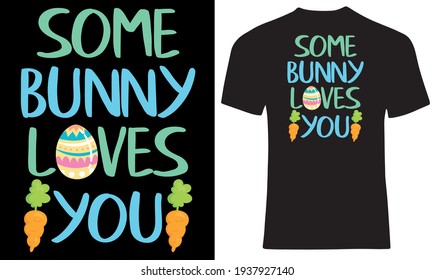 Some bunny loves you. Eggs hunters. Carrot lovers rabbit t shirt design. Lovely design for hare lovers.