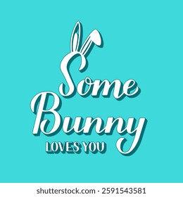 Some bunny loves you. Funny Easter quote with cute bunny ears 3d lettering on mint green background. Vector  template for typography poster, greeting card, banner, sticker, etc